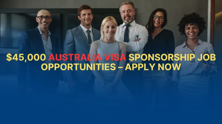$45,000 Australia Visa Sponsorship Job Opportunities in 2025 – Apply Now