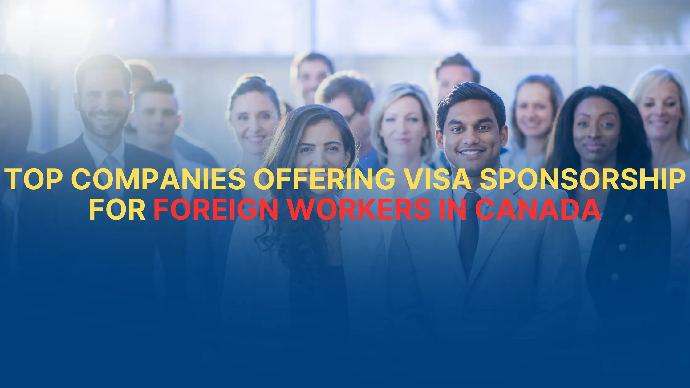 Top Companies Offering Visa Sponsorship for Foreign Workers in Canada