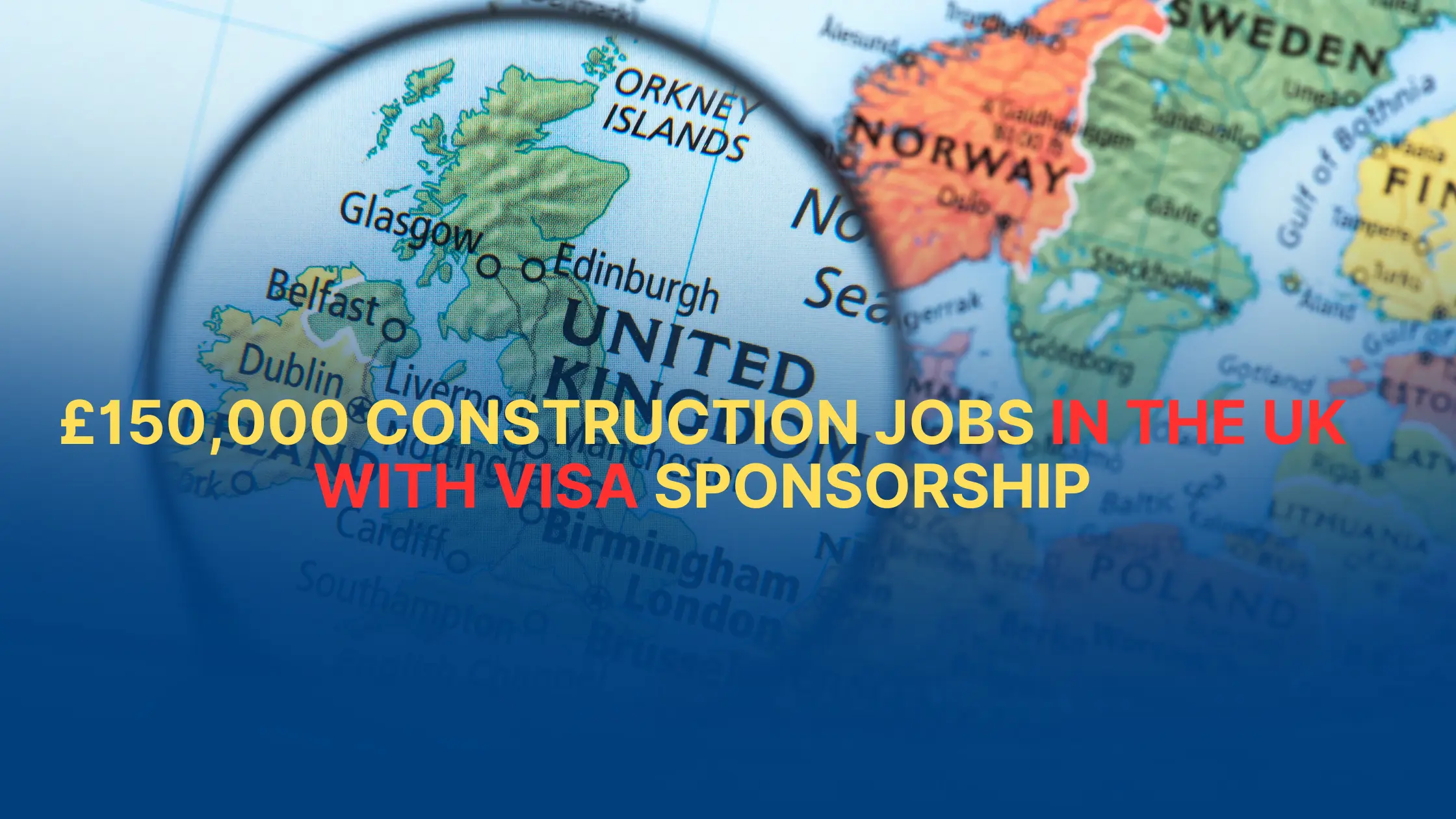 £150,000 Construction Jobs in the UK with Visa Sponsorship