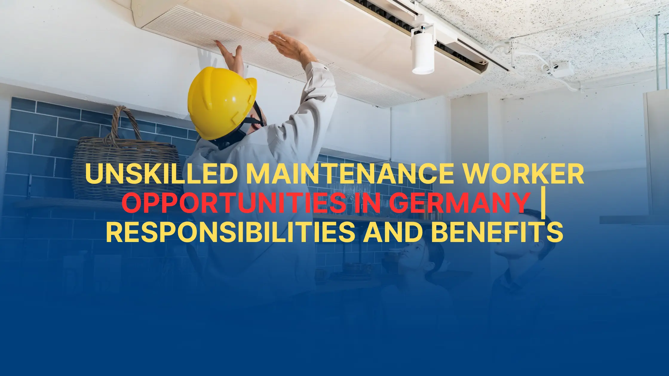 Unskilled Maintenance Worker Opportunities in Germany Responsibilities and Benefits